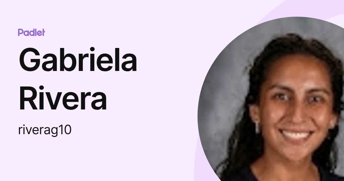Gabriela Rivera (riverag10) profile | Padlet