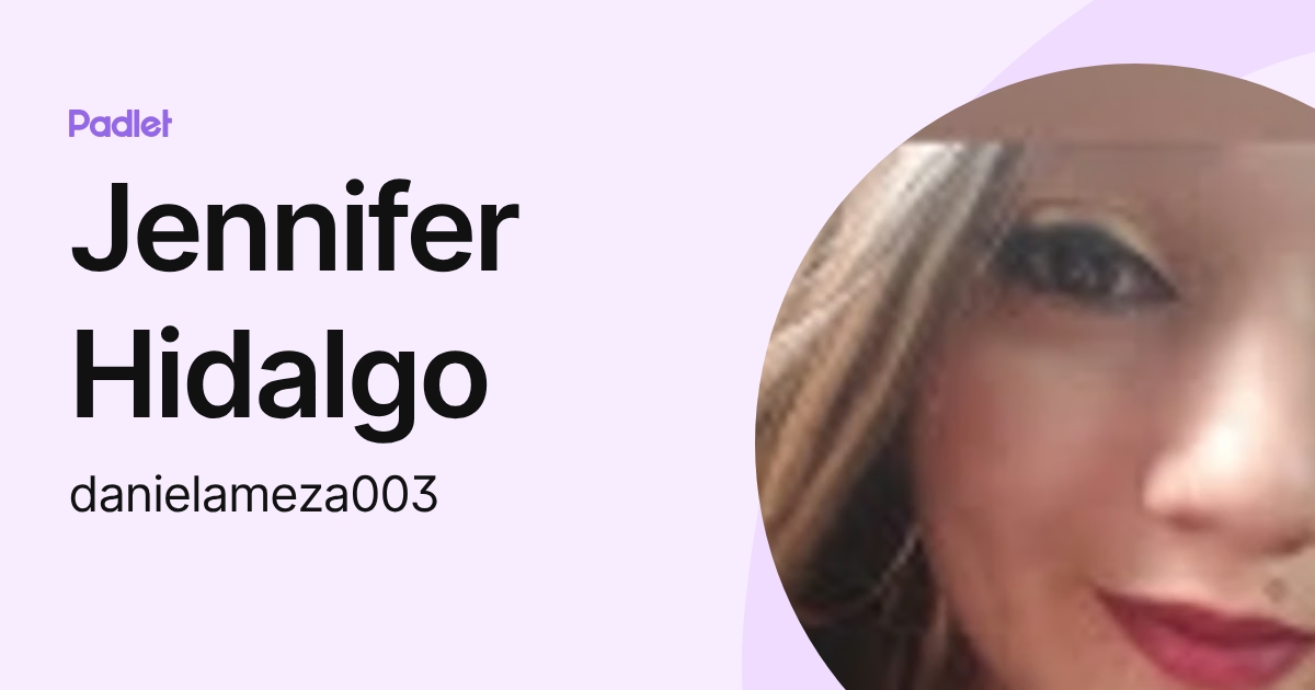 Jennifer Hidalgo (danielameza003) profile | Padlet
