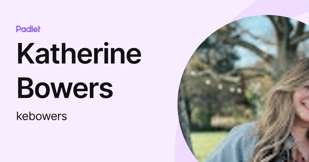 Katherine Bowers (kebowers) profile | Padlet