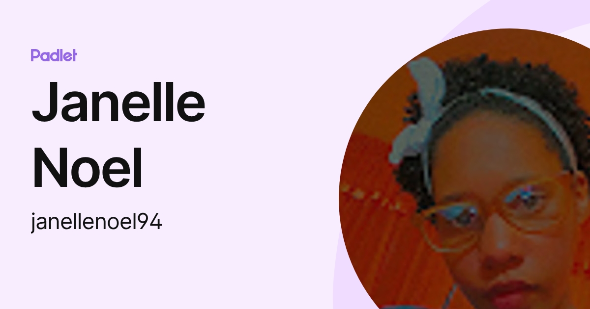 Janelle Noel (janellenoel94) profile | Padlet