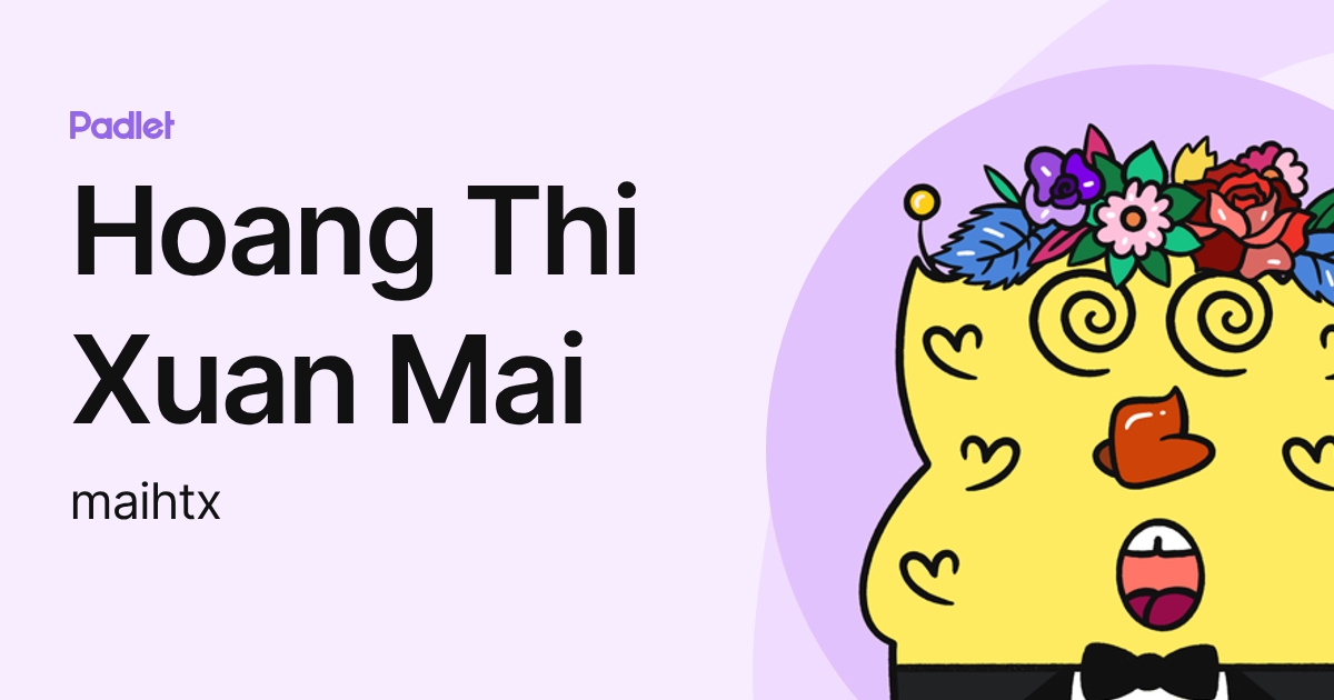 Hoang Thi Xuan Mai (maihtx) profile | Padlet