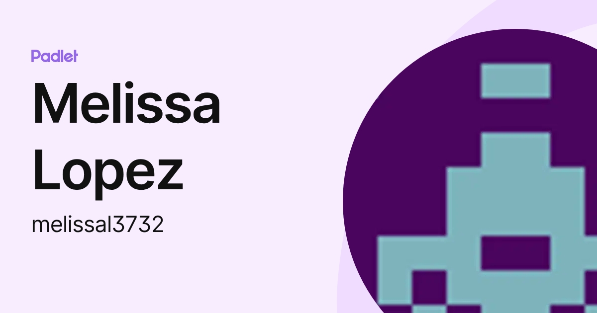 Melissa Lopez (melissal3732) profile | Padlet