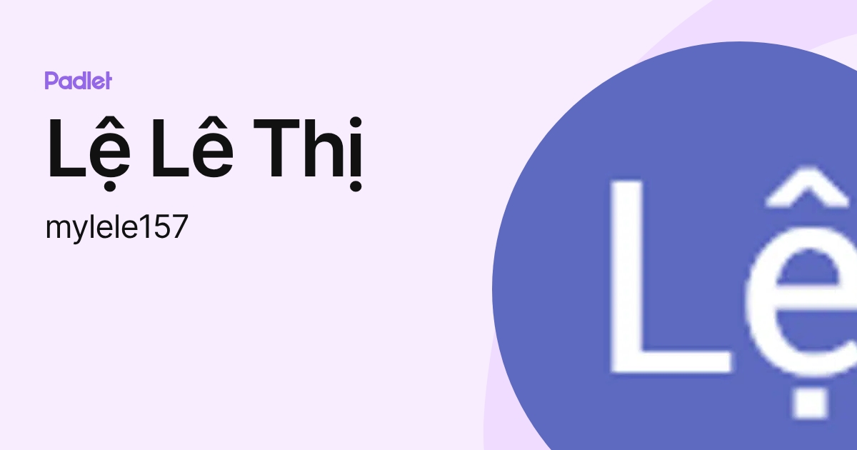 Lệ Lê Thị (mylele157) profile | Padlet
