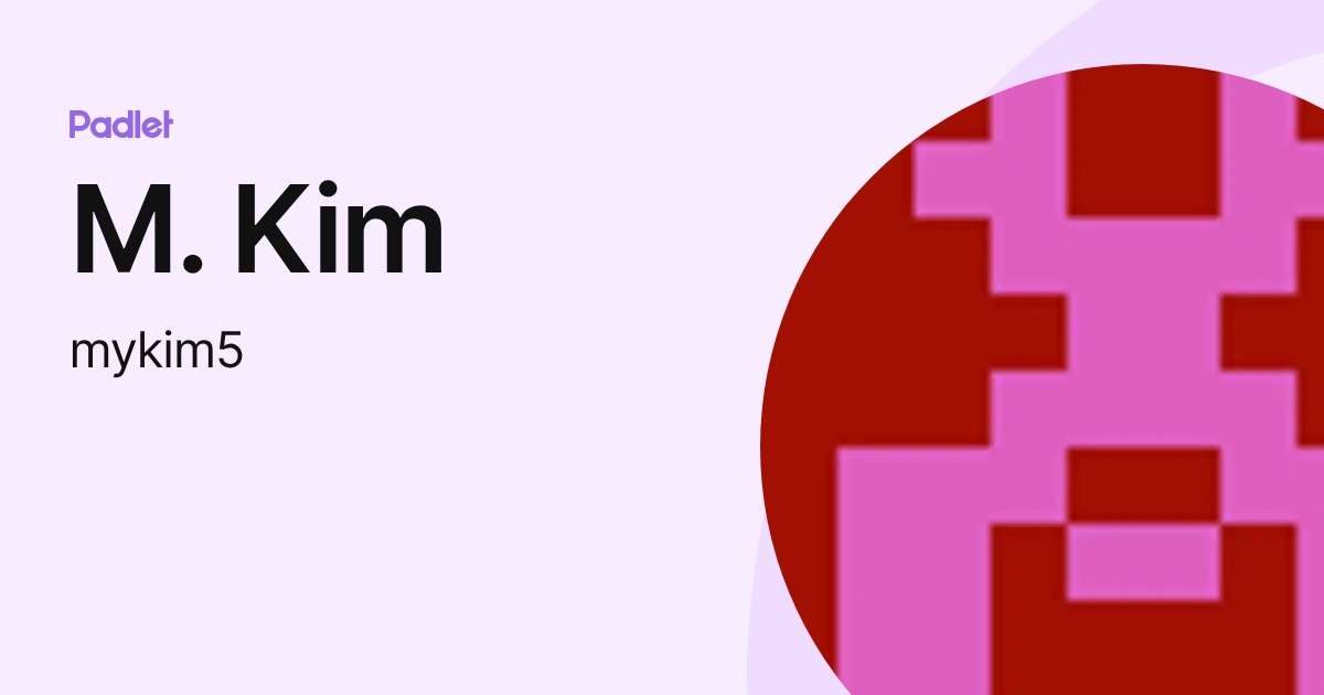 M. Kim (mykim5) profile | Padlet