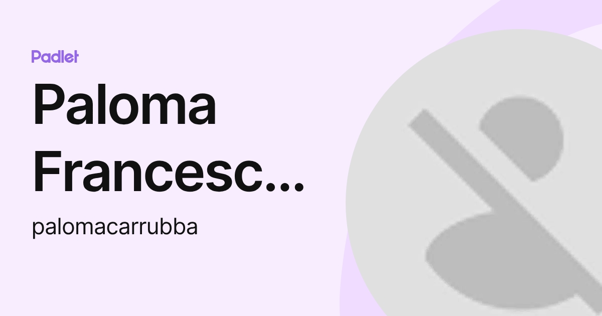 Paloma Francesca Carrubba (palomacarrubba) profile | Padlet