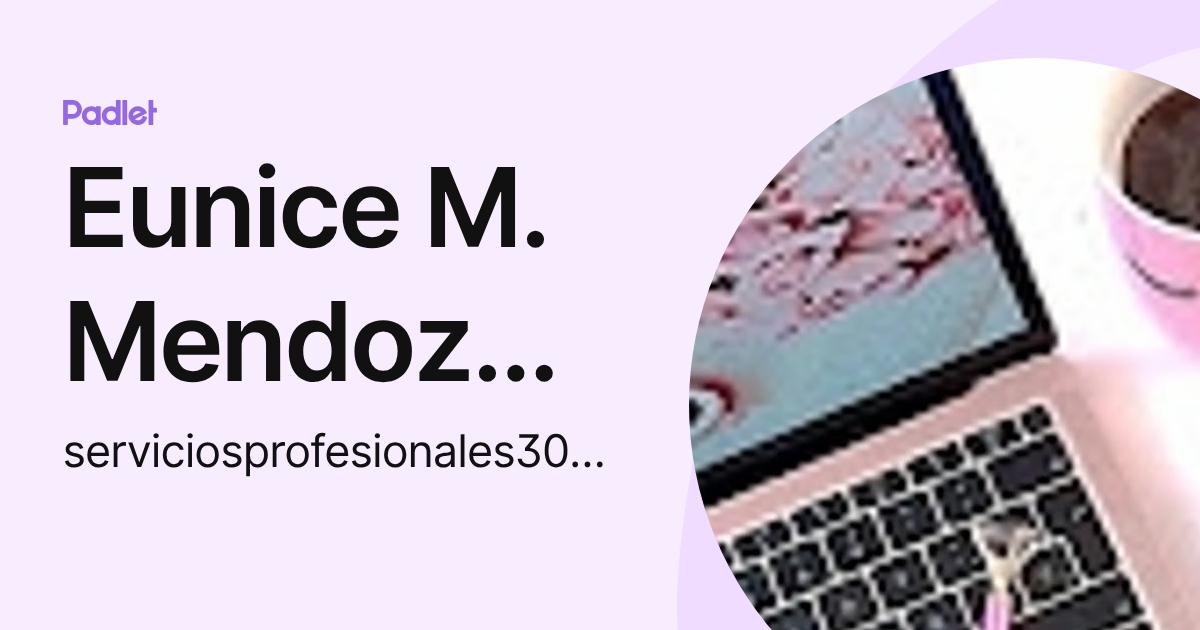 Eunice M. Mendoza Allard (serviciosprofesionales3005) profile | Padlet