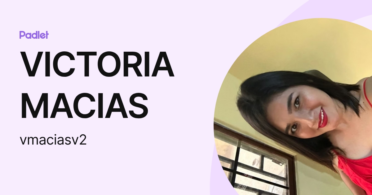 VICTORIA MACIAS (vmaciasv2) profile | Padlet