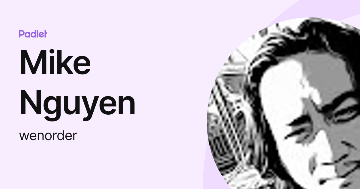 Mike Nguyen (wenorder) profile | Padlet