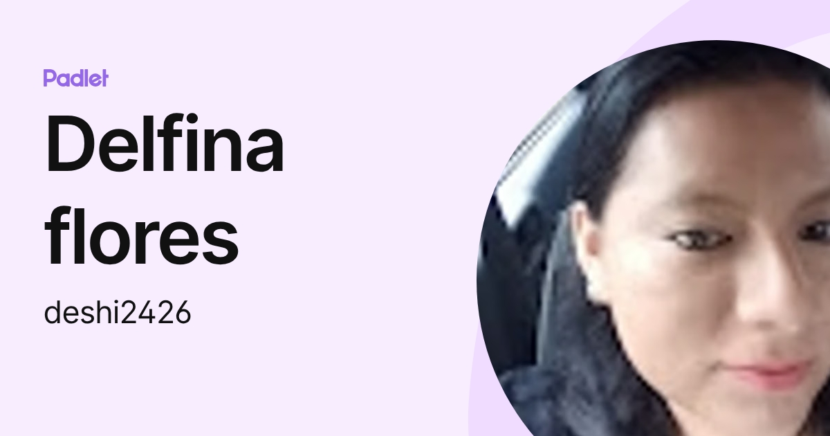 Delfina flores (deshi2426) profile | Padlet
