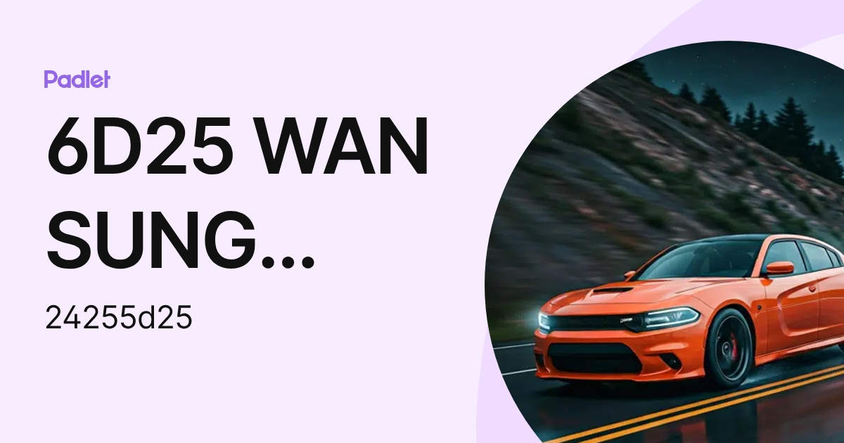 6D25 WAN SUNG CHING (24255d25) profile | Padlet