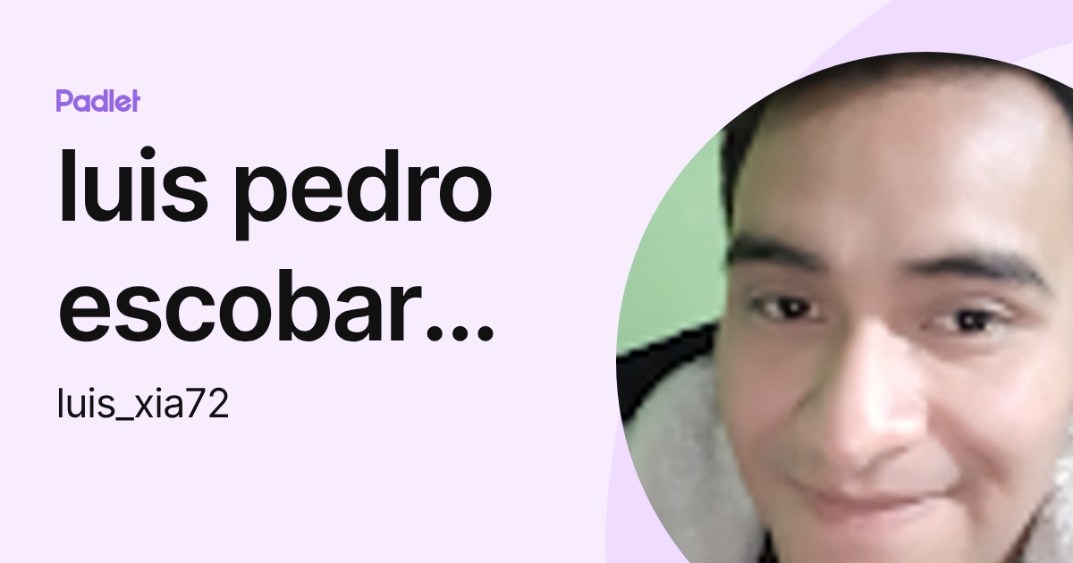 luis pedro escobar xia (luis_xia72) profile | Padlet