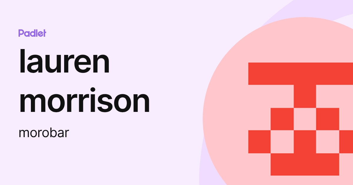 lauren morrison (morobar) profile | Padlet