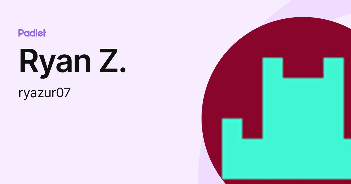Ryan Z. (ryazur07) profile | Padlet