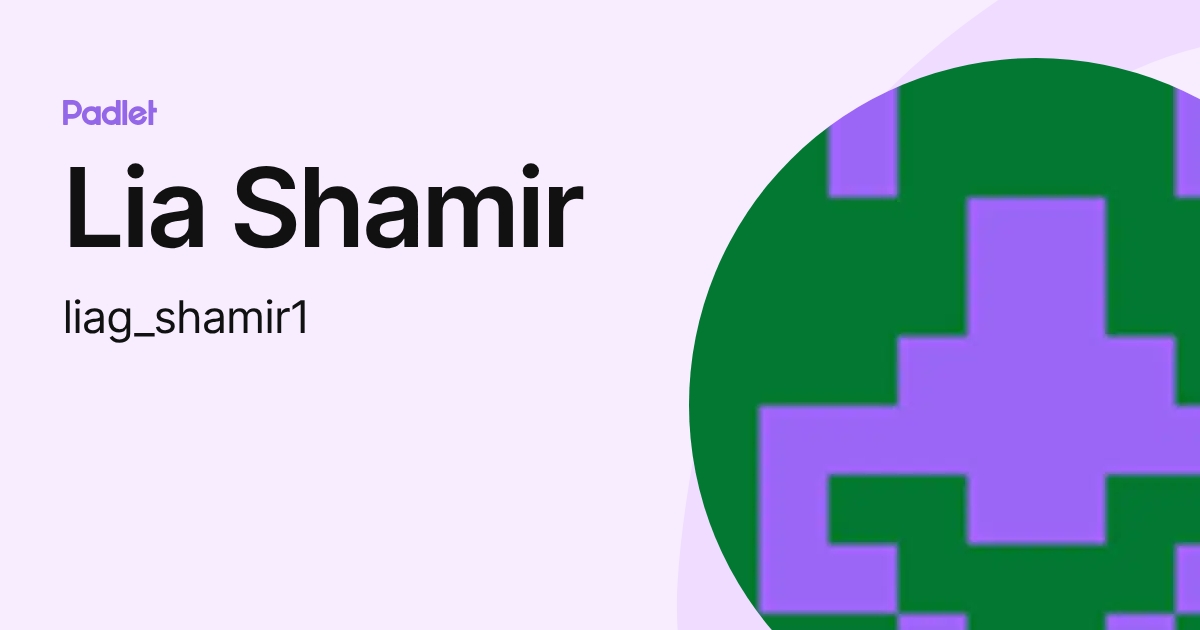 Lia Shamir (liag_shamir1) profile | Padlet