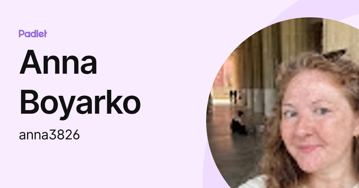 Anna Boyarko (anna3826) profile | Padlet