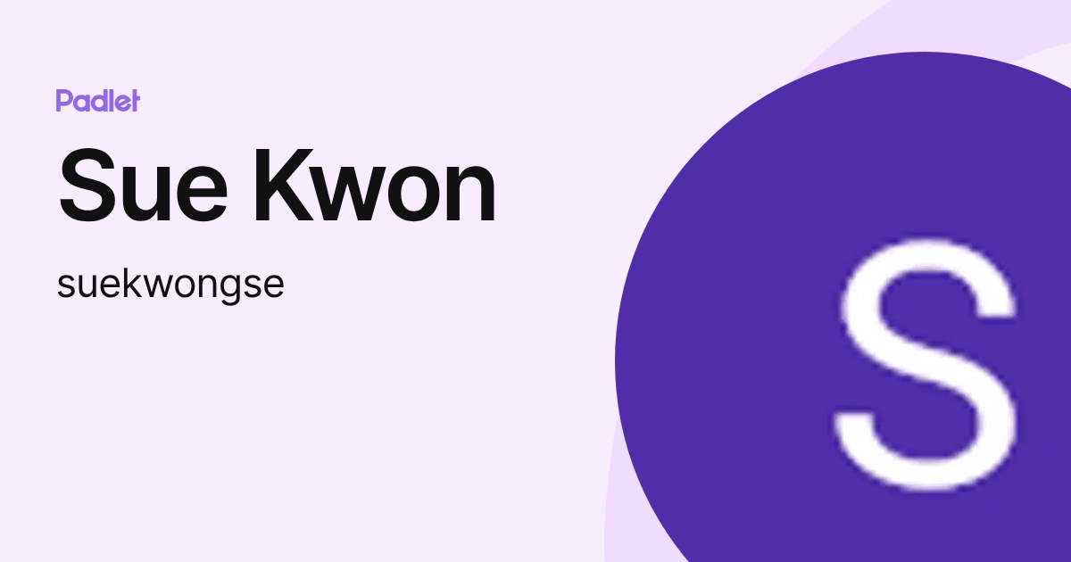 Sue Kwon (suekwongse) profile | Padlet
