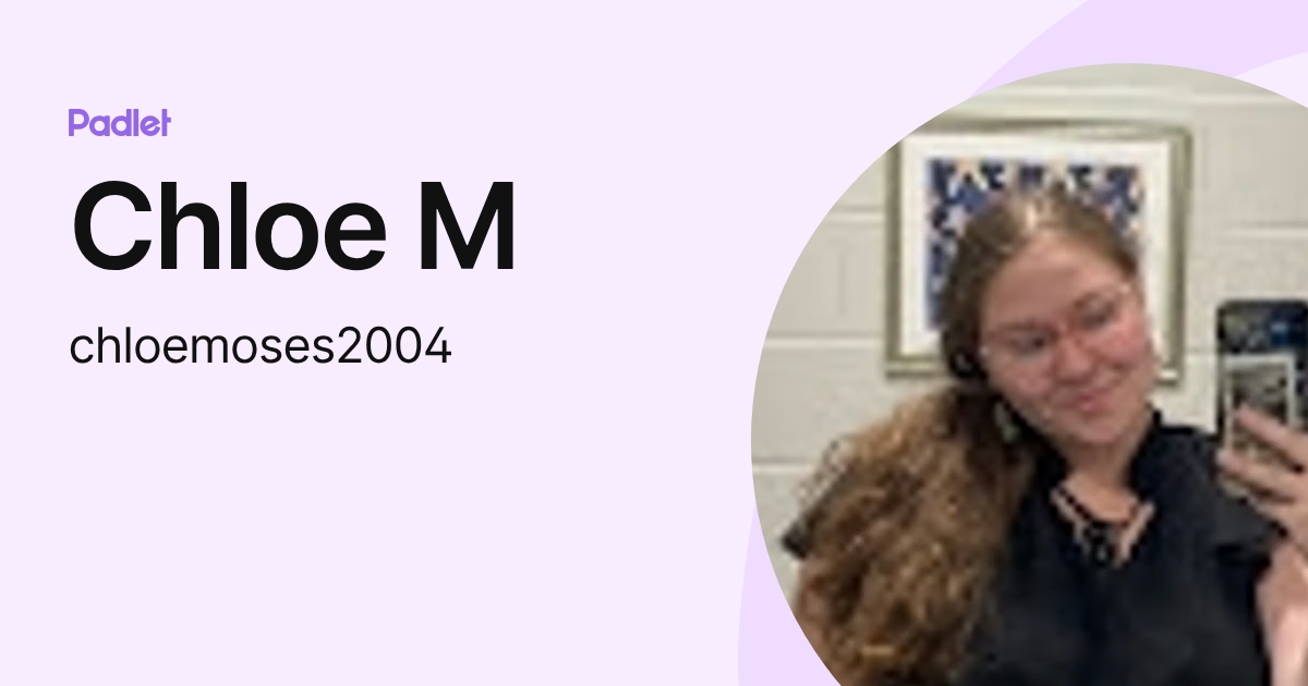 Chloe M (chloemoses2004) profile | Padlet