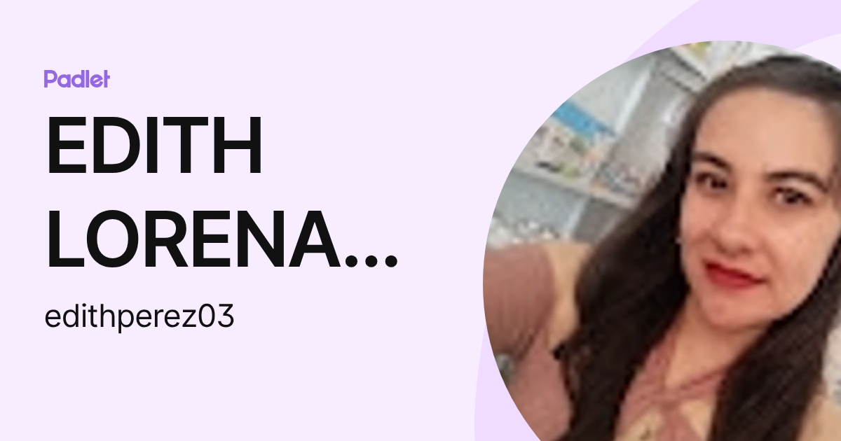 EDITH LORENA PÉREZ MEDINA (edithperez03) profile | Padlet