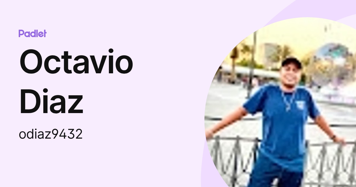 Octavio Diaz (odiaz9432) profile | Padlet