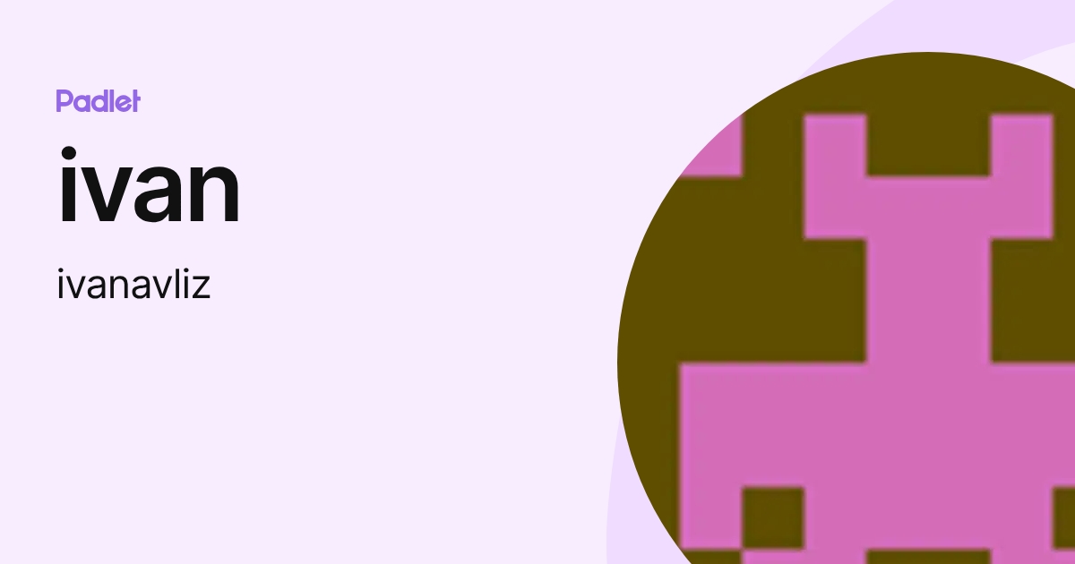 ivan (ivanavliz) profile | Padlet