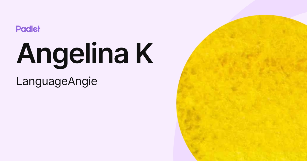 Angelina K (LanguageAngie) profile | Padlet