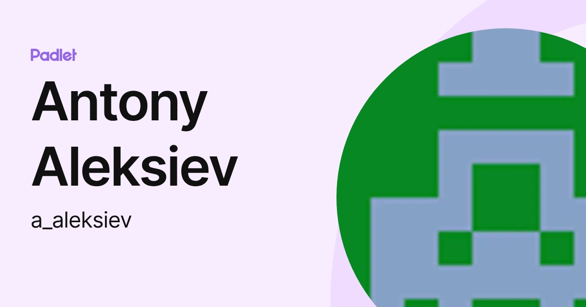 Antony Aleksiev (a_aleksiev) profile | Padlet
