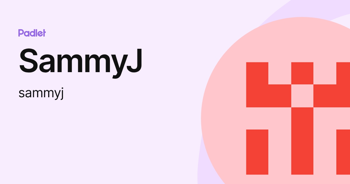 SammyJ (sammyj) profile | Padlet