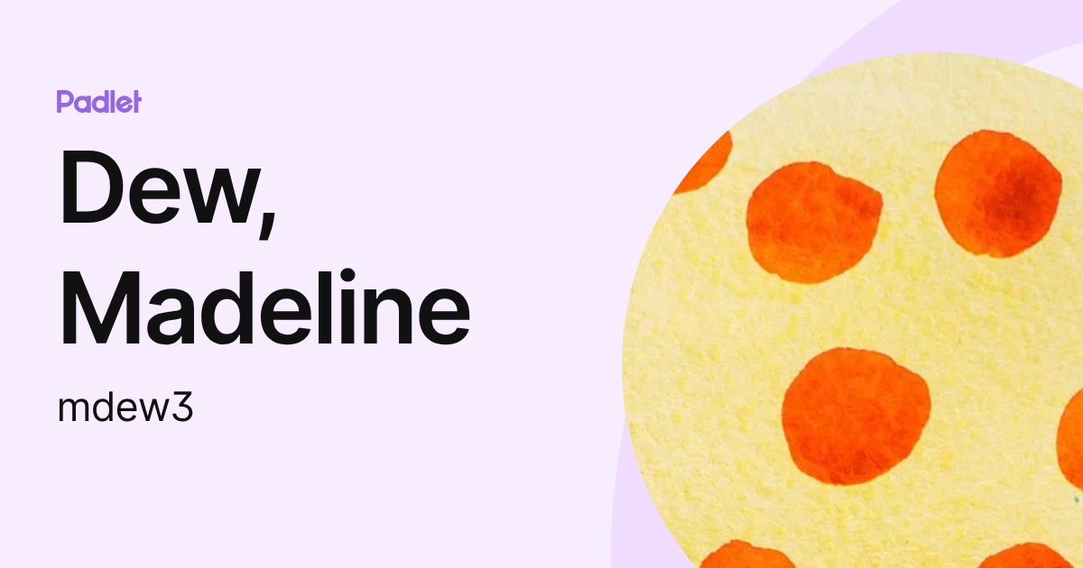 Dew, Madeline (mdew3) profile | Padlet