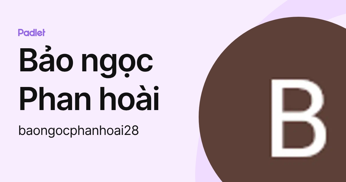 Bảo ngọc Phan hoài (baongocphanhoai28) profile | Padlet