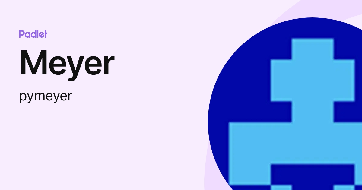 Meyer (pymeyer) profile | Padlet