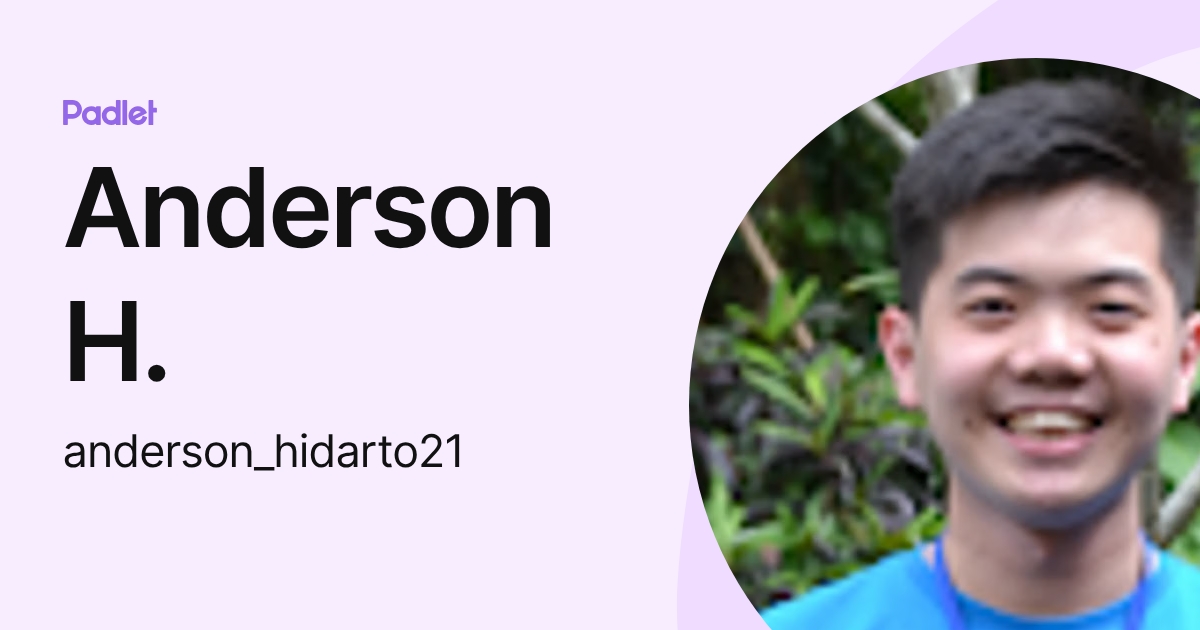 Anderson H. (anderson_hidarto21) profile | Padlet