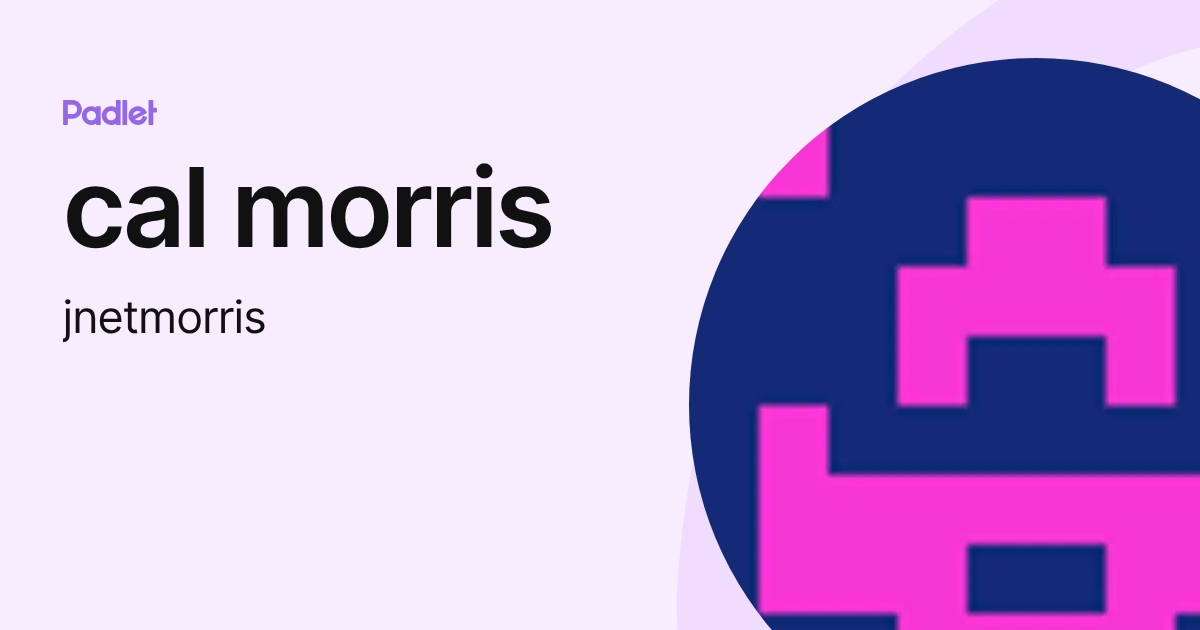 cal morris (jnetmorris) profile | Padlet