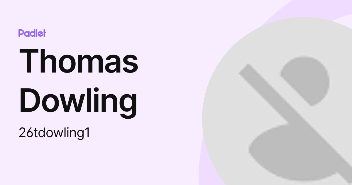 Thomas Dowling (26tdowling1) profile | Padlet