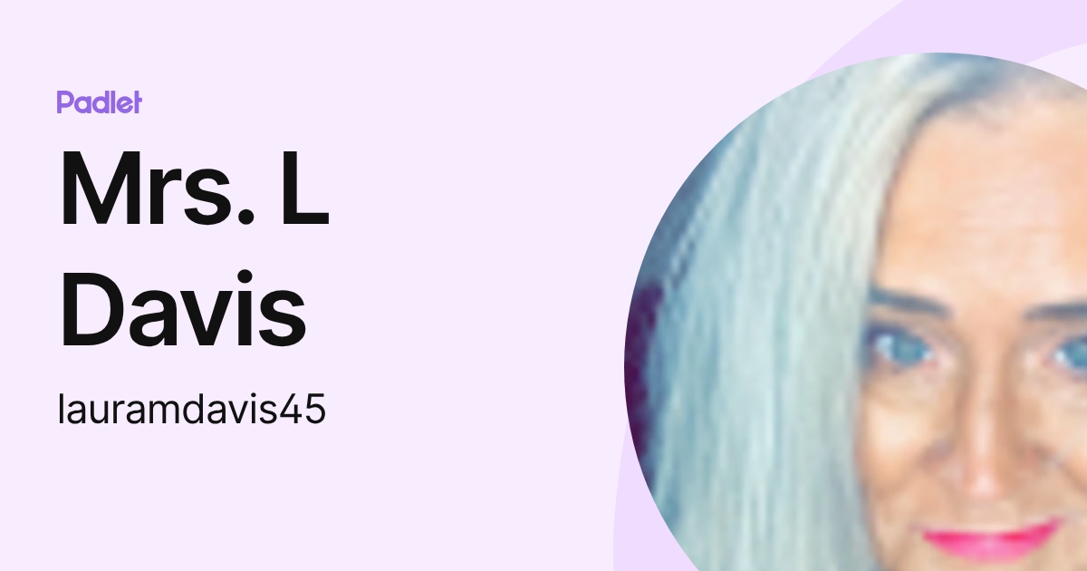 Mrs. L Davis (lauramdavis45) profile | Padlet