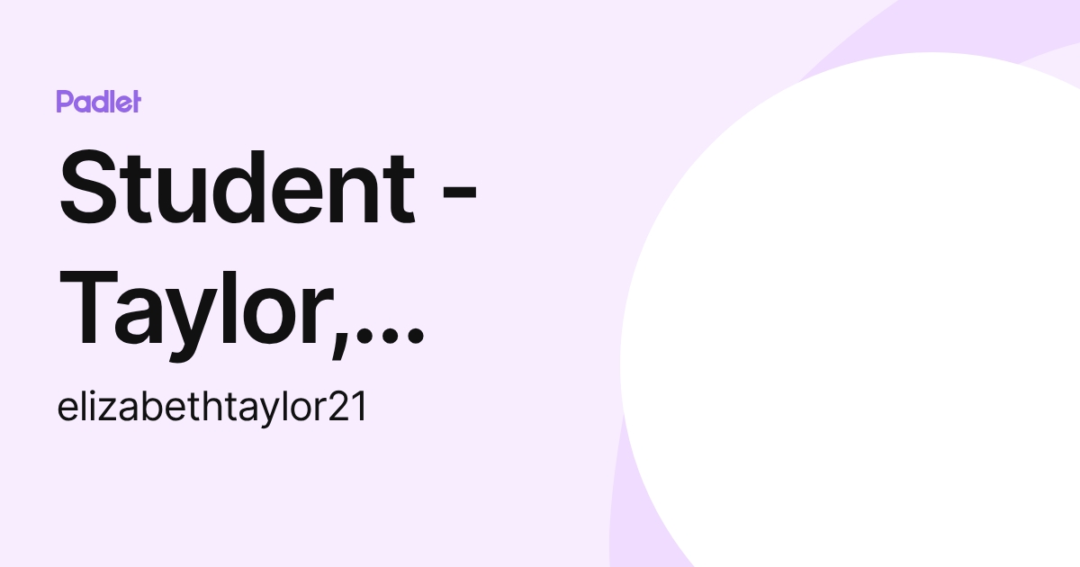 Student - Taylor, Elizabeth H. (elizabethtaylor21) profile | Padlet