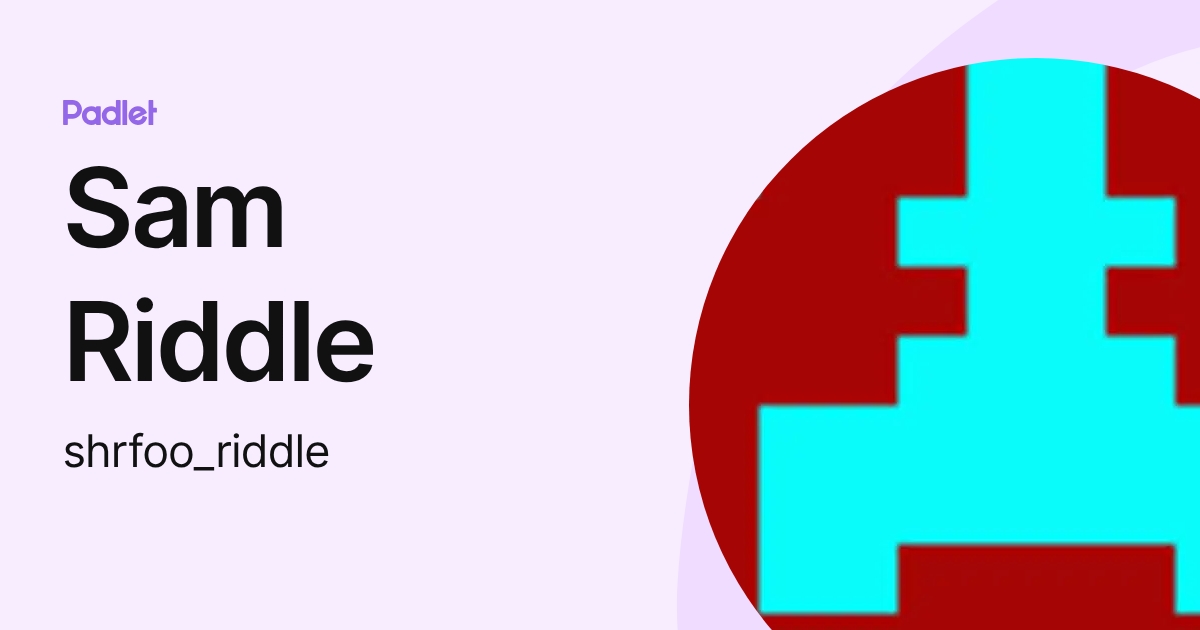 My Name Is Sam Rhee Riddle Answer Key Sam Riddle (shrfoo_riddle) profile | Padlet