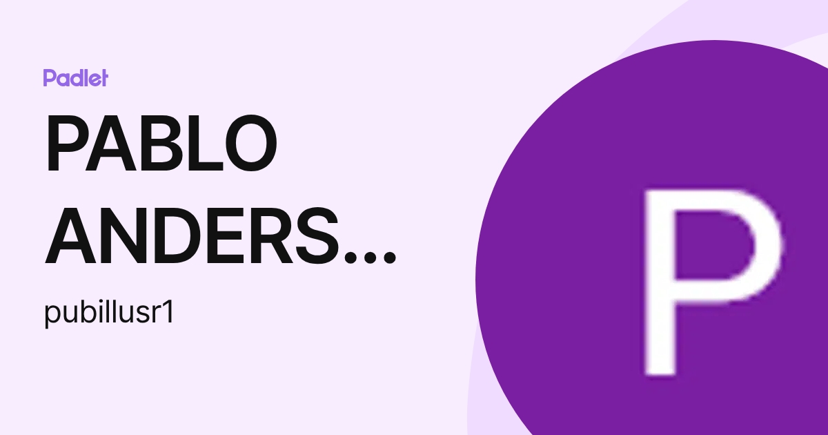 PABLO ANDERSON UBILLUS RODRIGUEZ (pubillusr1) profile | Padlet