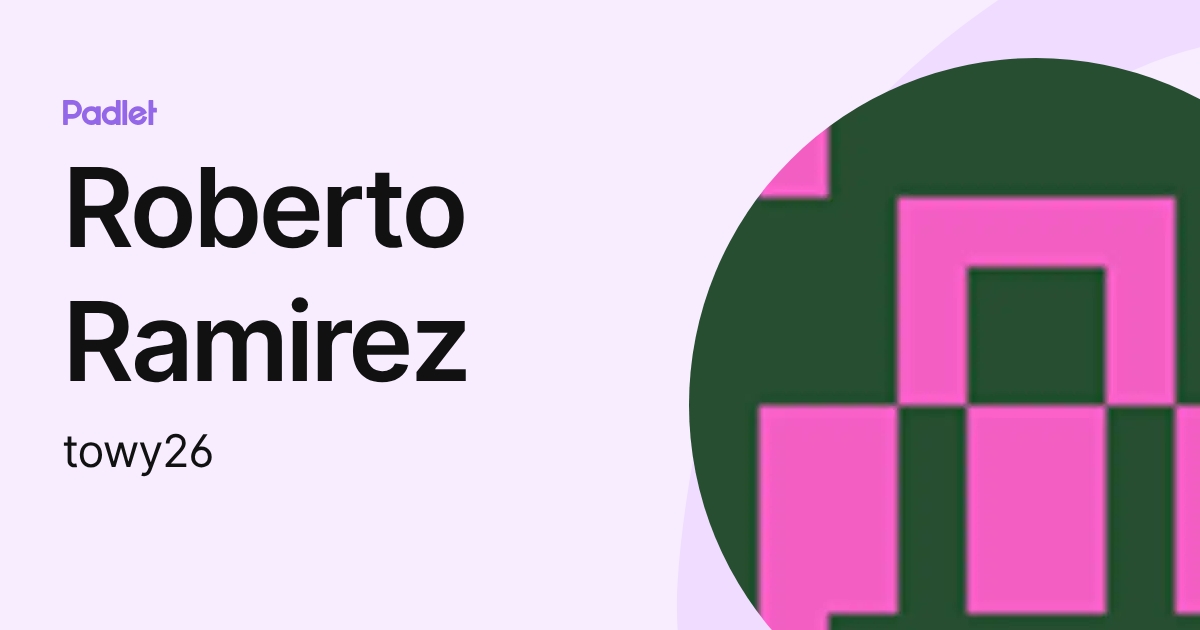 Roberto Ramirez (towy26) profile | Padlet