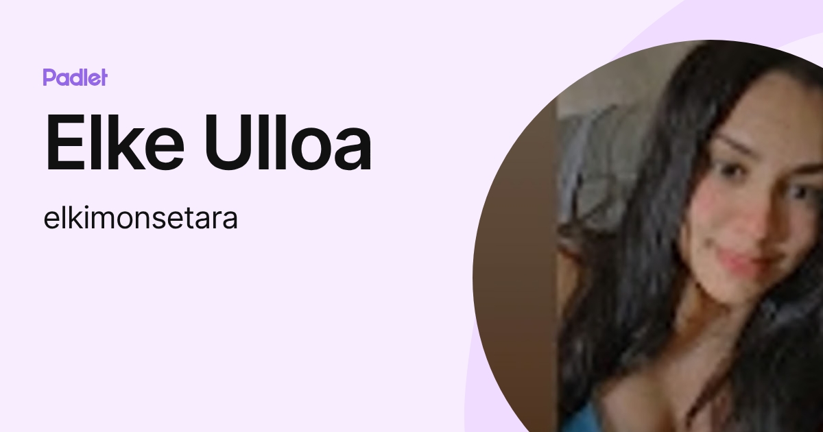 Elke Ulloa (elkimonsetara) profile | Padlet