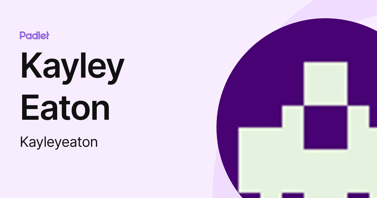 Kayley Eaton (Kayleyeaton) profile | Padlet