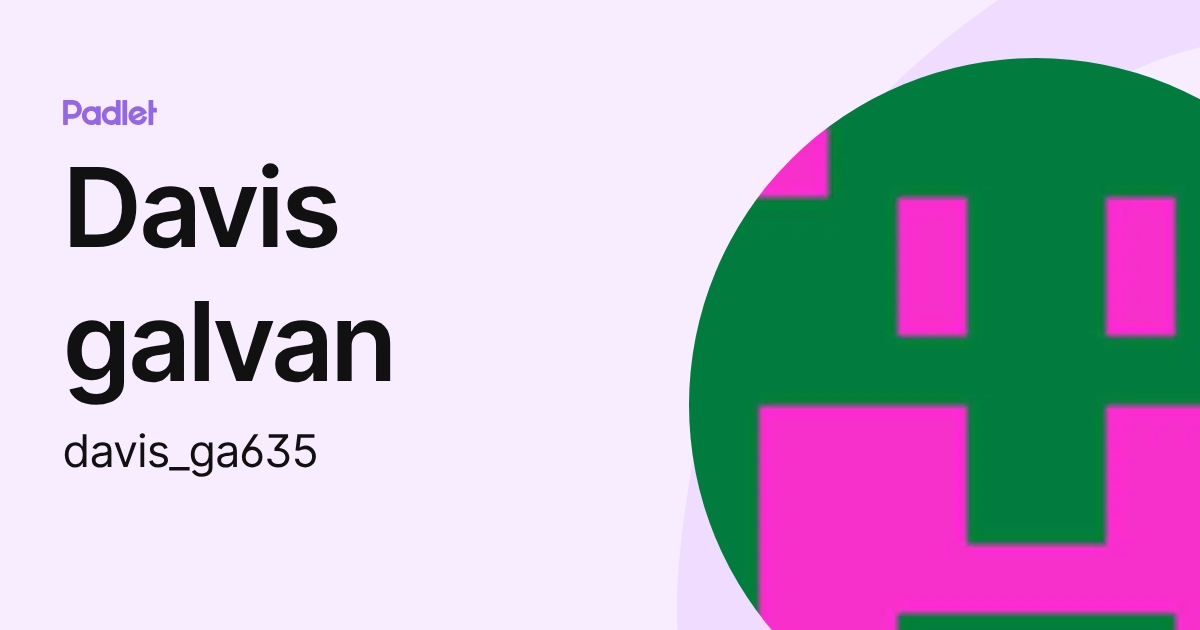 Davis galvan (davis_ga635) profile | Padlet