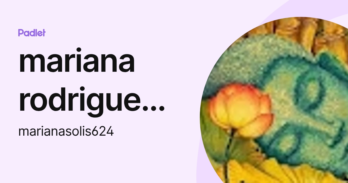 mariana rodriguez solis (marianasolis624) profile | Padlet