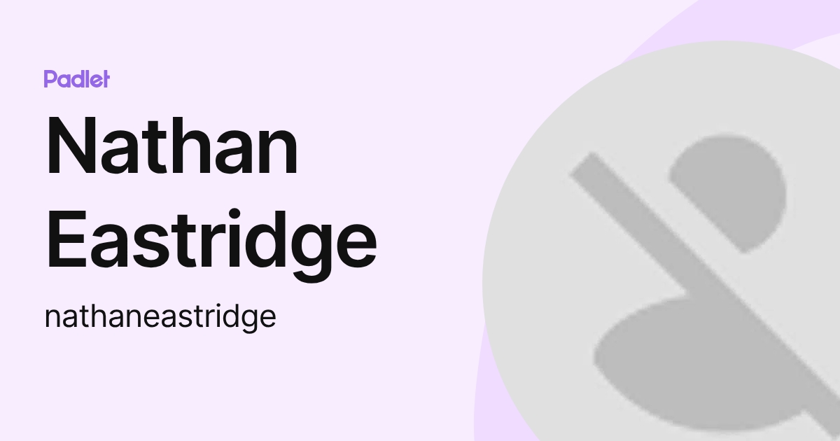 Nathan Eastridge (nathaneastridge) profile | Padlet