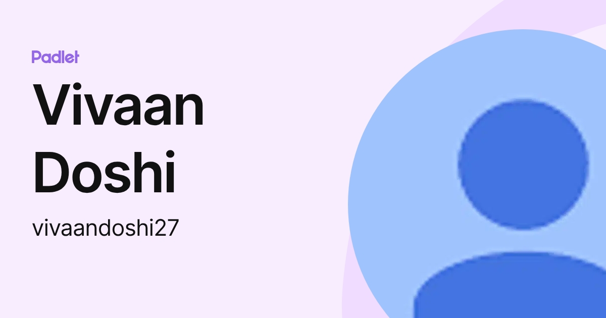 Vivaan Doshi (vivaandoshi27) profile | Padlet