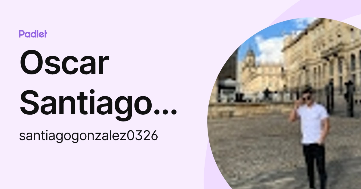 Oscar Santiago Gonzalez Acosta (santiagogonzalez0326) profile | Padlet