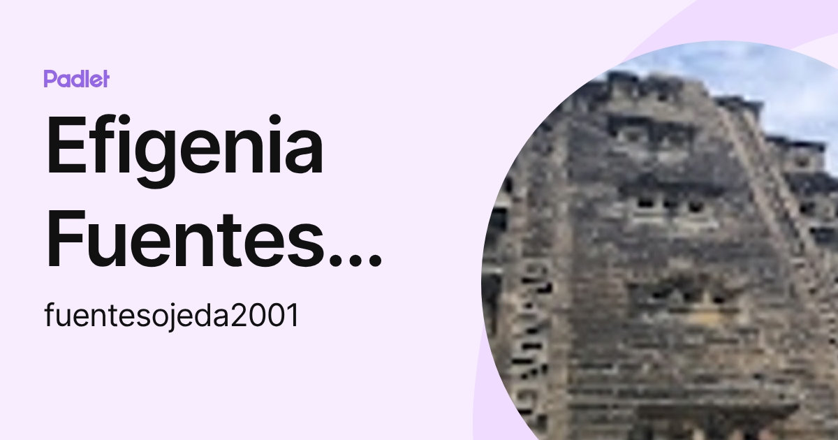 Efigenia Fuentes Ojeda (fuentesojeda2001) profile | Padlet