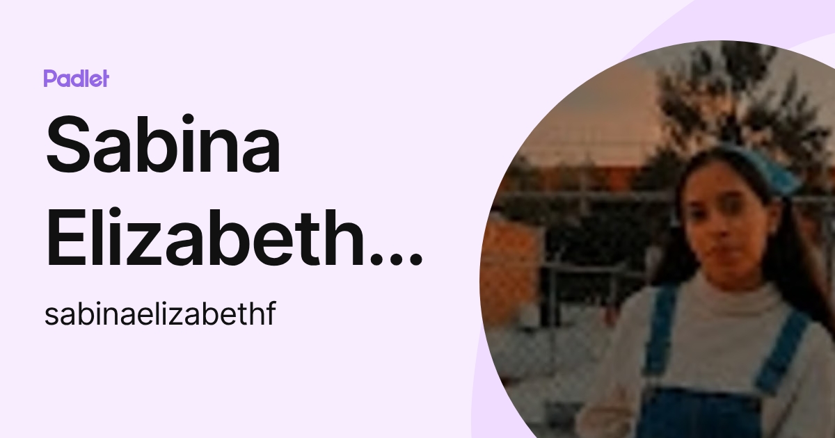 Sabina Elizabeth Flores Pedraza (sabinaelizabethf) profile | Padlet