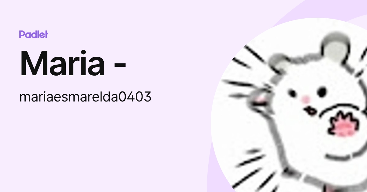 Maria - (mariaesmarelda0403) profile | Padlet