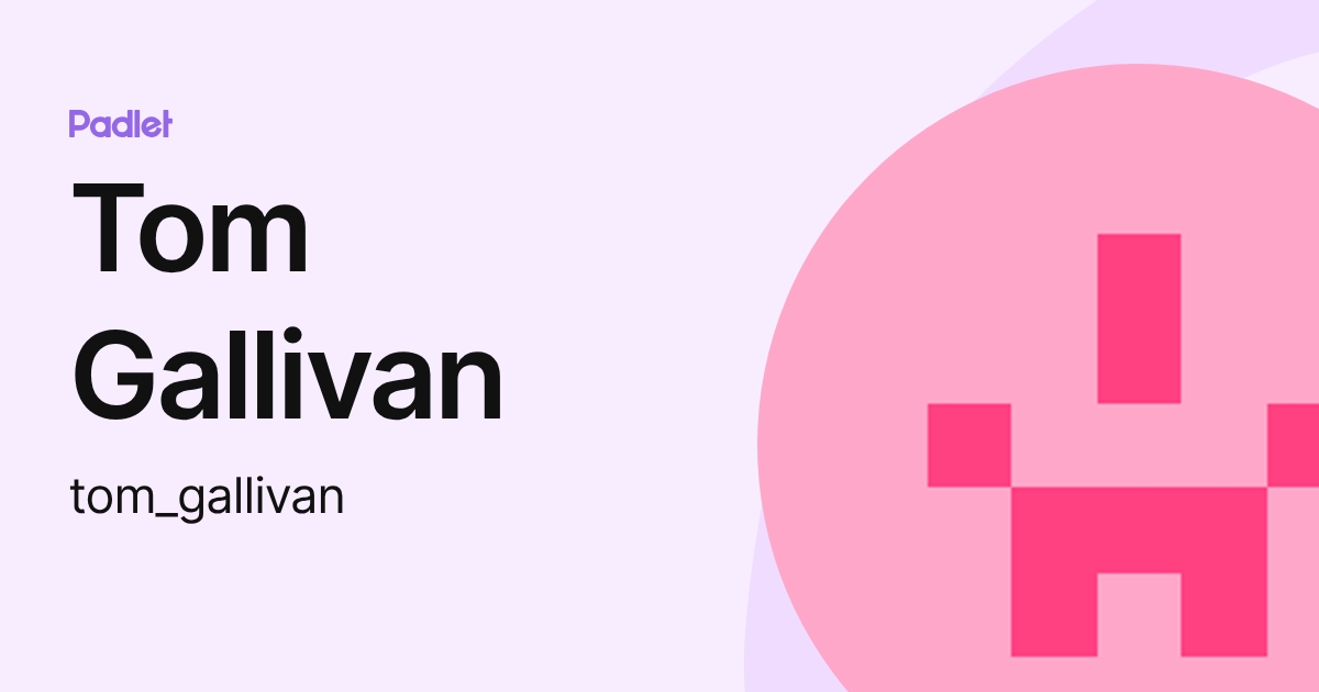 Tom Gallivan (tom_gallivan) profile | Padlet