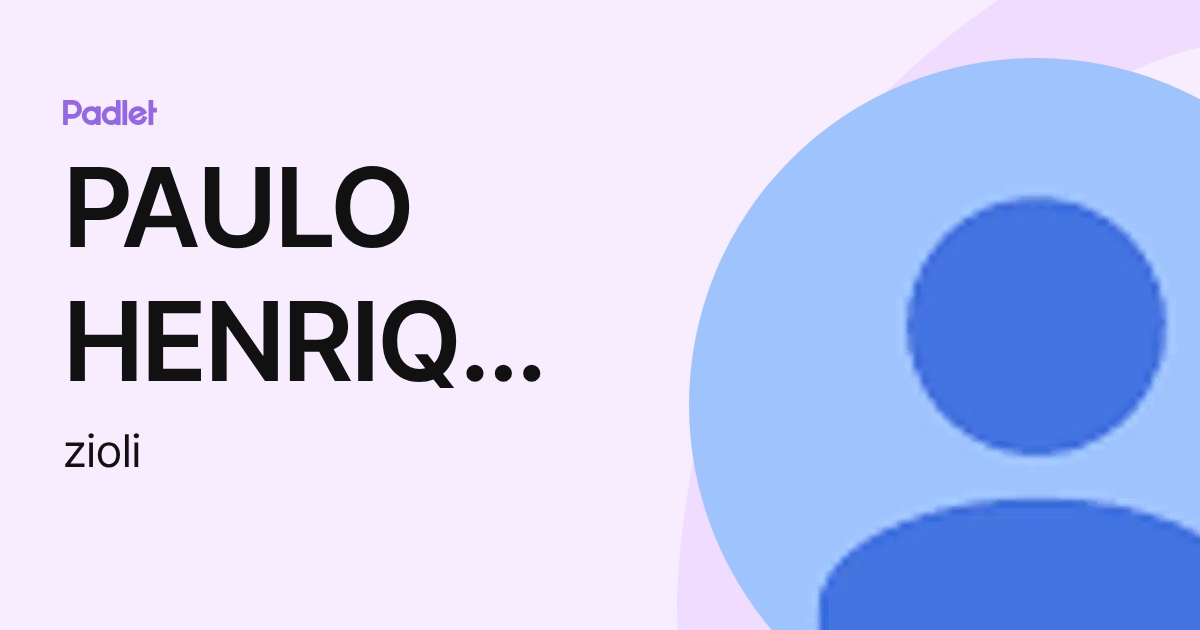 PAULO HENRIQUE ZIOLI (zioli) profile | Padlet